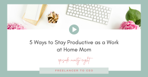 5 Ways to Stay Productive as a Work at Home Mom