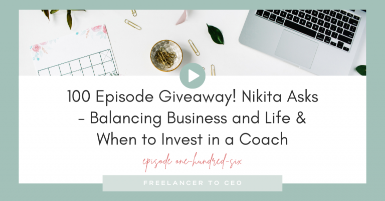 100 Episode Giveaway! Nikita Asks – Balancing Business and Life & When to Invest in a Coach