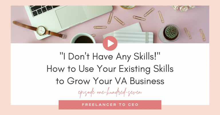 “I Don’t Have Any Skills!” How to Use Your Existing Skills to Grow Your VA Business